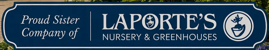 Proud sister company of Laporte's Nursery and Greenhouses